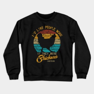 I'd like people more if they were chickens instead Crewneck Sweatshirt